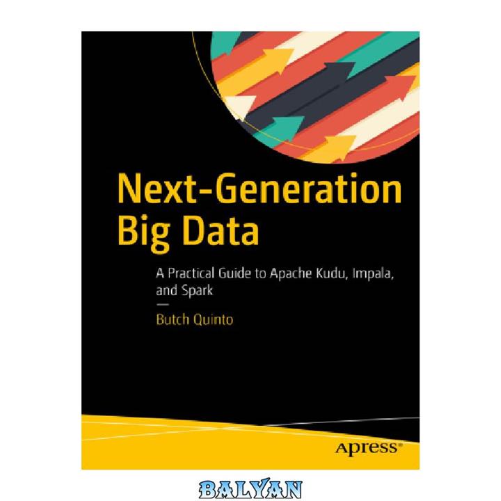 دانلود کتاب Next-generation big data a practical guide to Apache Kudu, Impala, and Spark